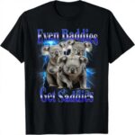 A t-shirt that says Even baddies get Saddies one of my products